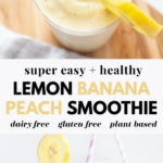 collage of lemon banana peach smoothie